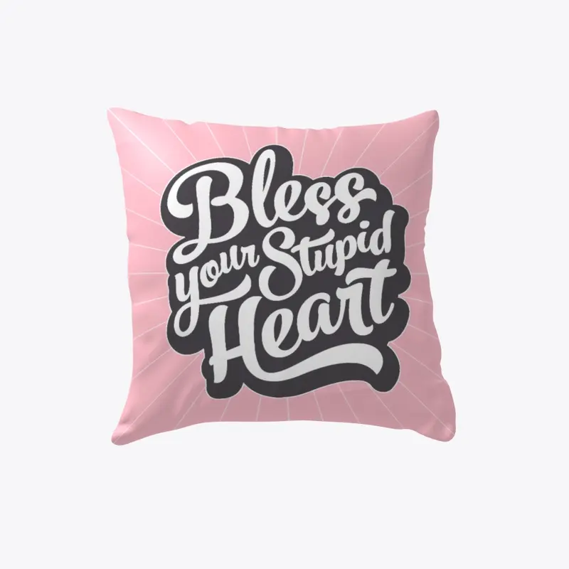 Bless Your Stupid Heart Pillow