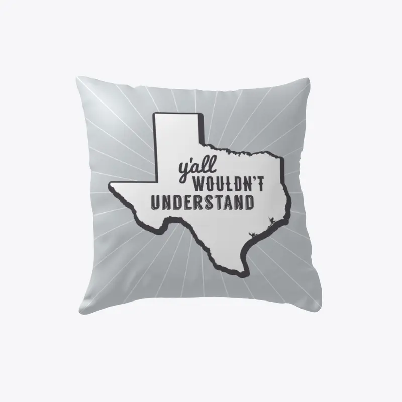 Y'all Wouldn't Understand Texas Pillow